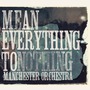 Mean Everything To Nothing