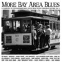 More Bay Area Blues - San Francisco Bay Area - California Vol. 2