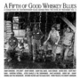 A Fifth Of Good Whiskey Blues - Tennessee Vol. 5