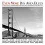 Even More Bay Area Blues - San Francisco Bay Area - California Vol. 3
