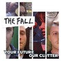 The Fall album Your Future Our Clutter