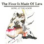 The Floor Is Made Of Lava album Howl At The Moon