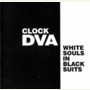 Clock DVA album White Souls In Black Suits
