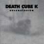 Death Cube K album Dreamatorium