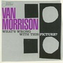 Van Morrison album What's Wrong With This Picture?