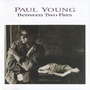 Paul Young album Between Two Fires (Deluxe Edition)