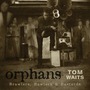 Tom Waits album Orphans: Brawlers, Bawlers & Bastards