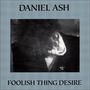 Daniel Ash album Foolish Thing Desire