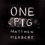 Matthew Herbert album One Pig