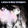 A Place To Bury Strangers album A Place To Bury Strangers