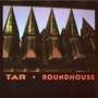 Tar album Roundhouse