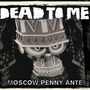Dead To Me album Moscow Penny Ante