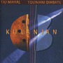 Taj Mahal & Toumani Diabaté album Kulanjan