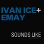 Ivan Ice & EmAy album Sounds Like