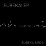 Eureka Birds album Eureka! EP