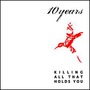 10 Years album Killing All That Holds You