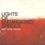 Matthew Good album Lights Of Endangered Species (Digipak Edition)