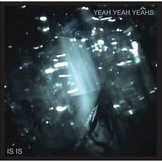 Is Is mp3 Album by Yeah Yeah Yeahs