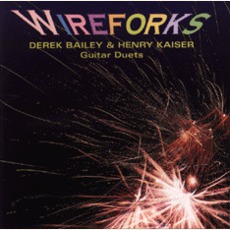 Wireforks mp3 Album by Derek Bailey & Henry Kaiser