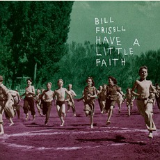 Have A Little Faith mp3 Album by Bill Frisell