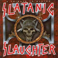 Slatanic Slaughter: A Tribute To Slayer mp3 Compilation by Various Artists