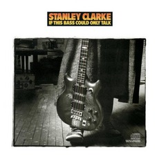 If This Bass Could Only Talk mp3 Album by Stanley Clarke