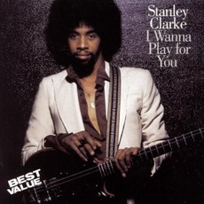 I Wanna Play For You mp3 Album by Stanley Clarke