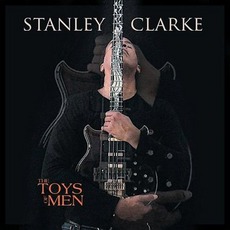 The Toys Of Men mp3 Album by Stanley Clarke