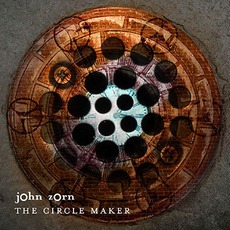 The Circle Maker mp3 Album by John Zorn