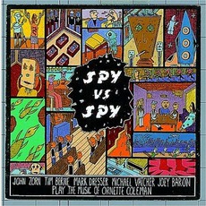 Spy Vs. Spy: The Music Of Ornette Coleman mp3 Album by John Zorn