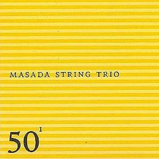 50Th Birthday Celebration, Volume 1 mp3 Live by Masada String Trio