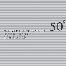 50Th Birthday Celebration, Volume 8 mp3 Live by Wadada Leo Smith, Susie Ibarra & John Zorn