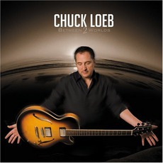Between 2 Worlds mp3 Album by Chuck Loeb