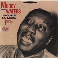 Trouble No More - Singles (1955-1959) mp3 Artist Compilation by Muddy Waters