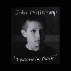 Trouble No More mp3 Album by John Mellencamp