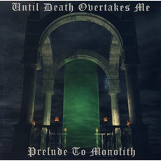 Prelude To Monolith mp3 Album by Until Death Overtakes Me