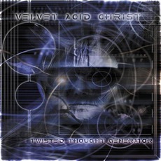 Twisted Thought Generator mp3 Album by Velvet Acid Christ
