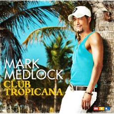 Club Tropicana mp3 Album by Mark Medlock