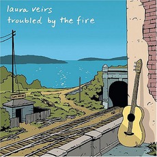 Troubled By The Fire mp3 Album by Laura Veirs