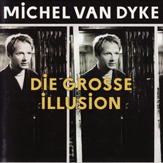 Die GroßE Illusion mp3 Album by Michel Van Dyke