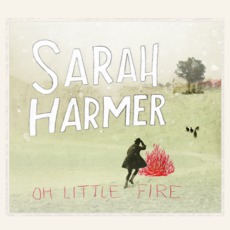 Oh Little Fire mp3 Album by Sarah Harmer