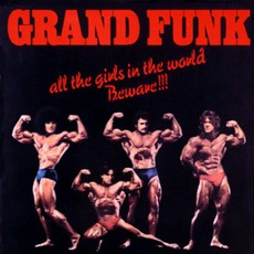 All The Girls In The World Beware!!! mp3 Album by Grand Funk Railroad