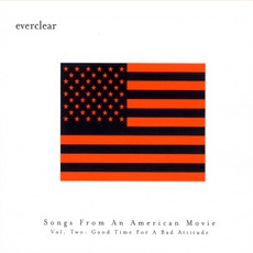 Songs From An American Movie, Volume 2: Good Time For A Bad Attitude mp3 Album by Everclear