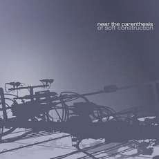 Of Soft Construction mp3 Album by Near The Parenthesis
