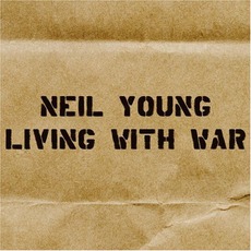 Living With War mp3 Album by Neil Young