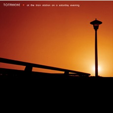 At The Train Station On A Saturday Evening mp3 Album by Totakeke