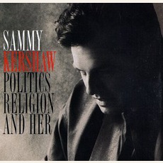Politics, Religion And Her mp3 Album by Sammy Kershaw