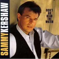Don't Go Near The Water mp3 Album by Sammy Kershaw