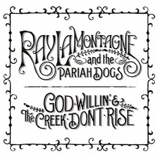 God Willin' & The Creek Don't Rise mp3 Album by Ray Lamontagne & The Pariah Dogs