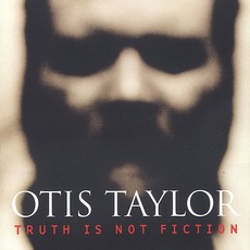Truth Is Not Fiction mp3 Album by Otis Taylor